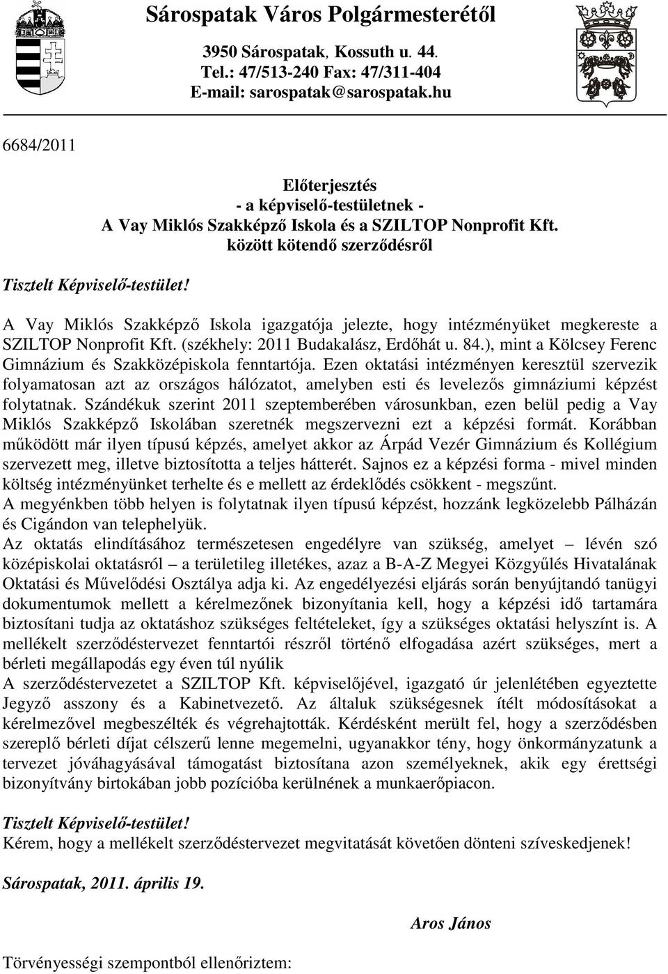 között kötendı szerzıdésrıl A Vay Miklós Szakképzı Iskola igazgatója jelezte, hogy intézményüket megkereste a SZILTOP Nonprofit Kft. (székhely: 2011 Budakalász, Erdıhát u. 84.