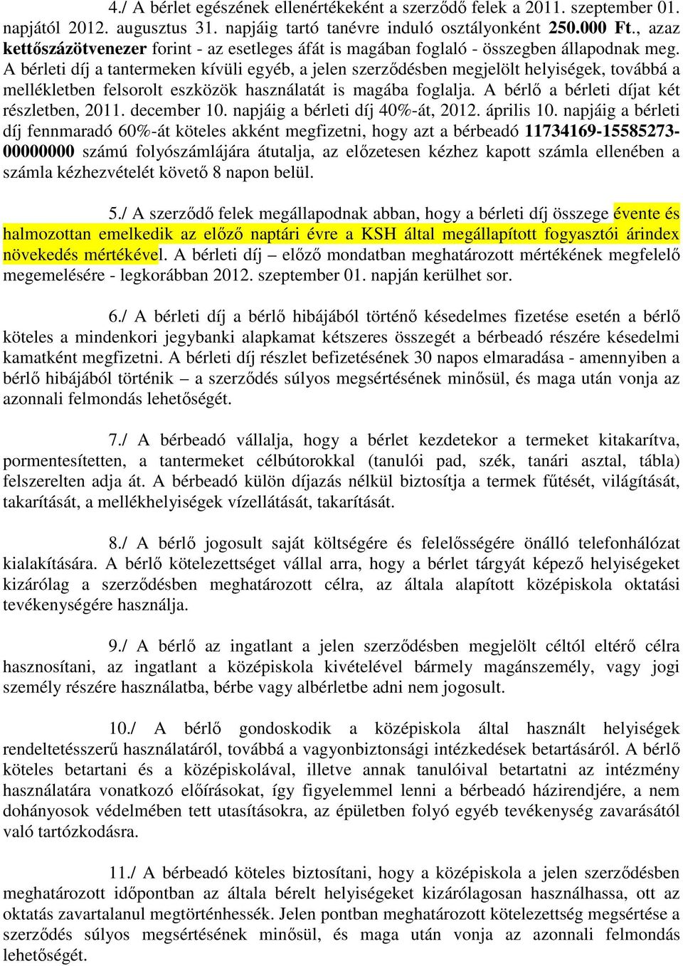 A bérleti díj a tantermeken kívüli egyéb, a jelen szerzıdésben megjelölt helyiségek, továbbá a mellékletben felsorolt eszközök használatát is magába foglalja.