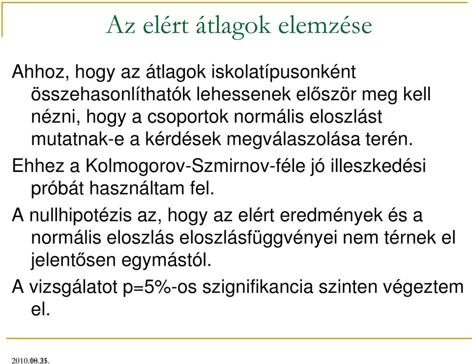 Ehhez a Kolmogorov-Szmirnov-féle jó illeszkedési próbát használtam fel.