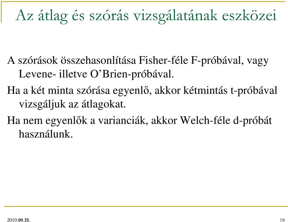 Ha a két minta szórása egyenlő, akkor kétmintás t-próbával vizsgáljuk