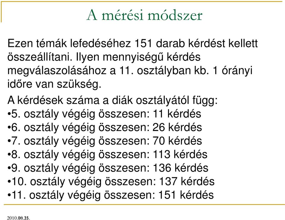 A kérdések száma a diák osztályától függ: 5. osztály végéig összesen: 11 kérdés 6. osztály végéig összesen: 26 kérdés 7.