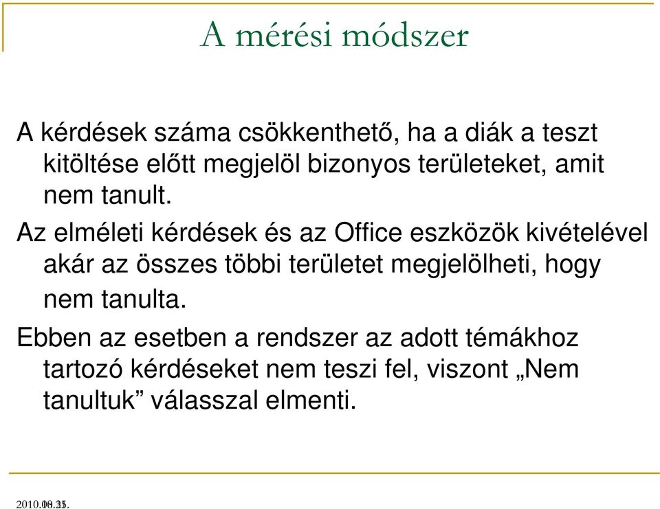 Az elméleti kérdések és az Office eszközök kivételével akár az összes többi területet