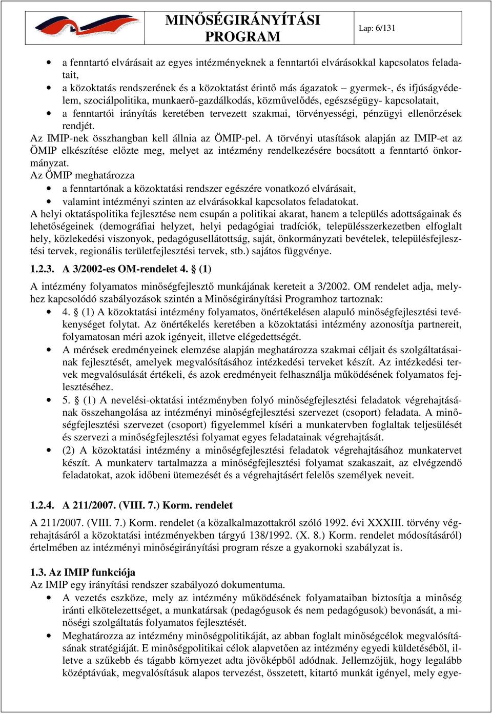 Az IMIP-nek összhangban kell állnia az ÖMIP-pel. A törvényi utasítások alapján az IMIP-et az ÖMIP elkészítése előzte meg, melyet az intézmény rendelkezésére bocsátott a fenntartó önkormányzat.