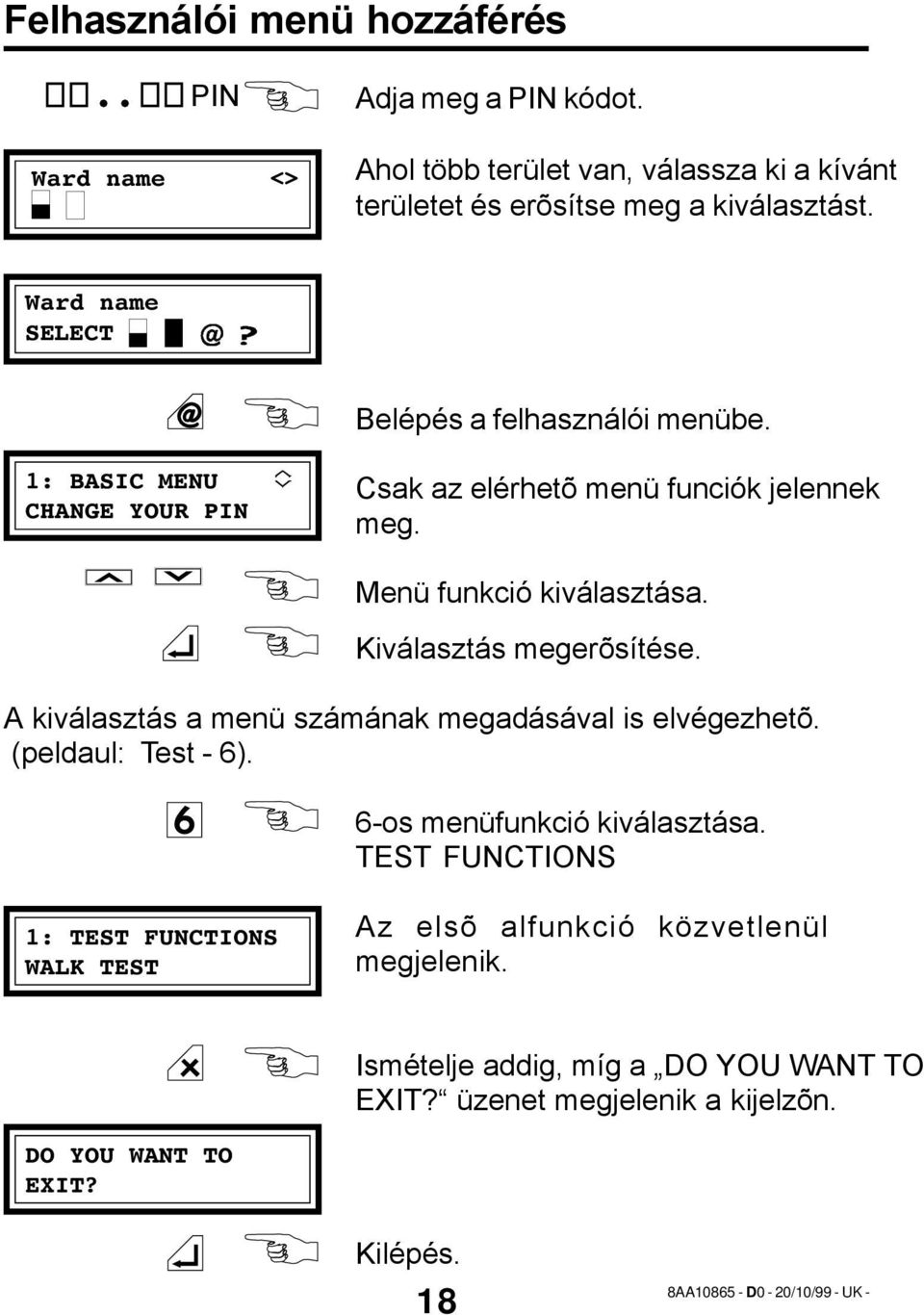 Kiválasztás megerõsítése. A kiválasztás a menü számának megadásával is elvégezhetõ. (peldaul: Test - 6). 6-os menüfunkció kiválasztása.