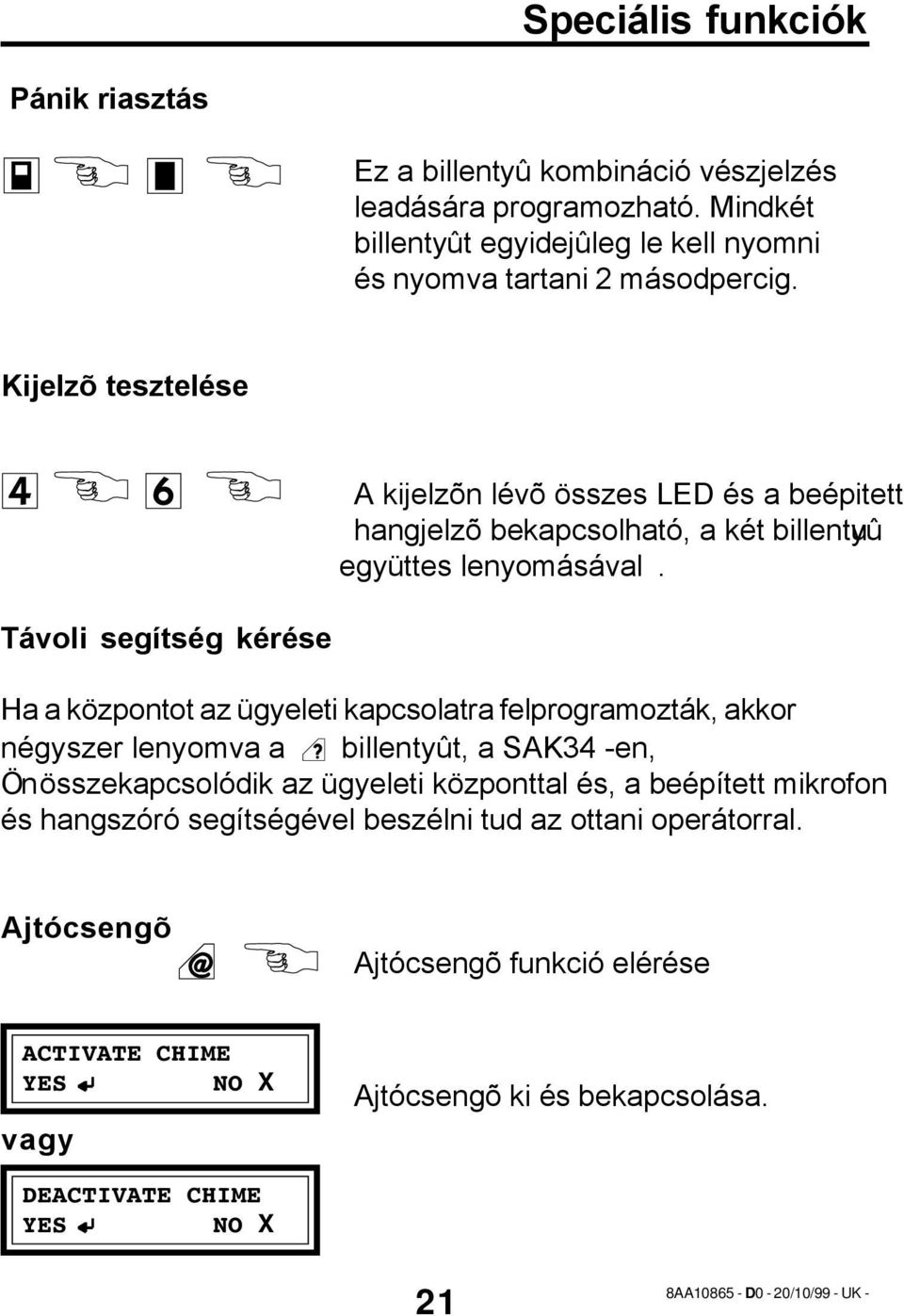 Kijelzõ tesztelése A kijelzõn lévõ összes LED és a beépitett hangjelzõ bekapcsolható, a két billentyûu együttes lenyomásával.