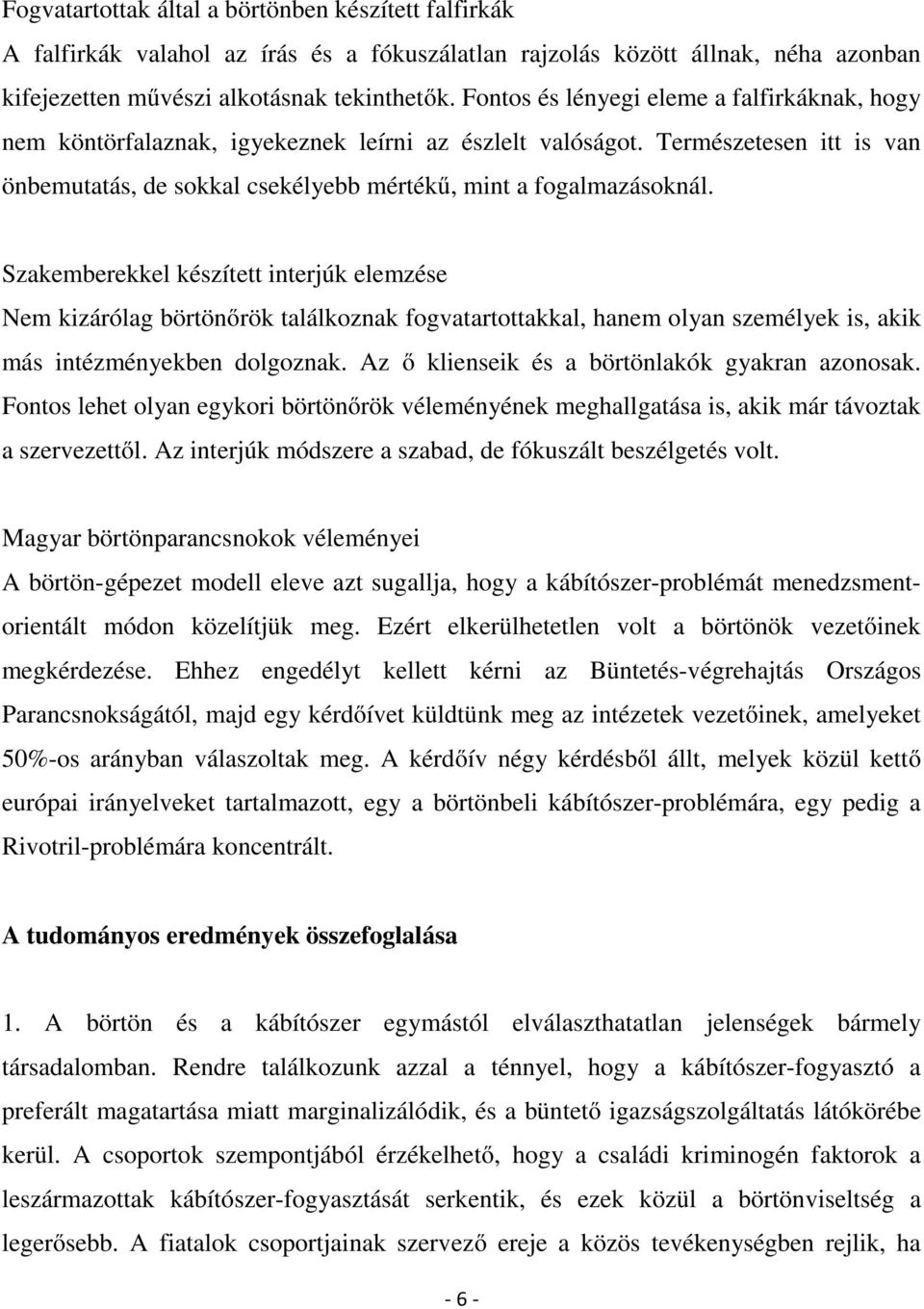 Szakemberekkel készített interjúk elemzése Nem kizárólag börtönőrök találkoznak fogvatartottakkal, hanem olyan személyek is, akik más intézményekben dolgoznak.