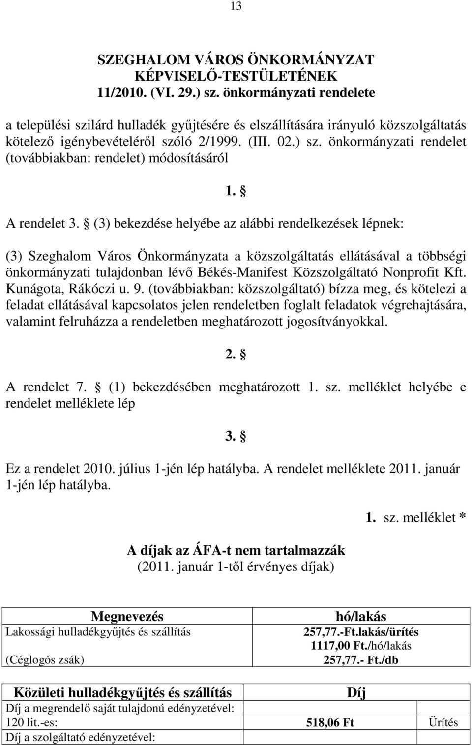 önkormányzati rendelet (továbbiakban: rendelet) módosításáról 1. A rendelet 3.