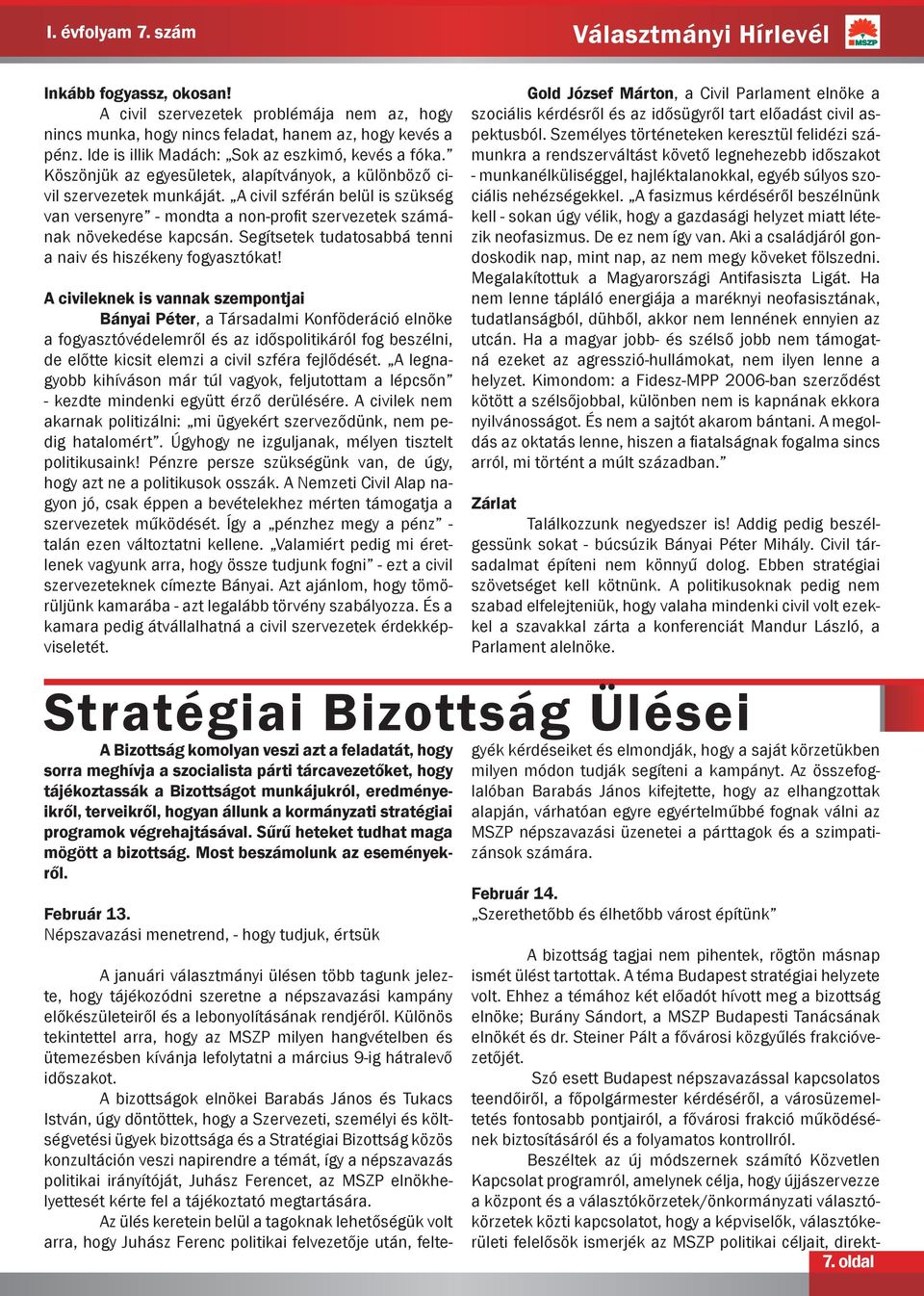 A civil szférán belül is szükség van versenyre - mondta a non-profit szervezetek számának növekedése kapcsán. Segítsetek tudatosabbá tenni a naiv és hiszékeny fogyasztókat!