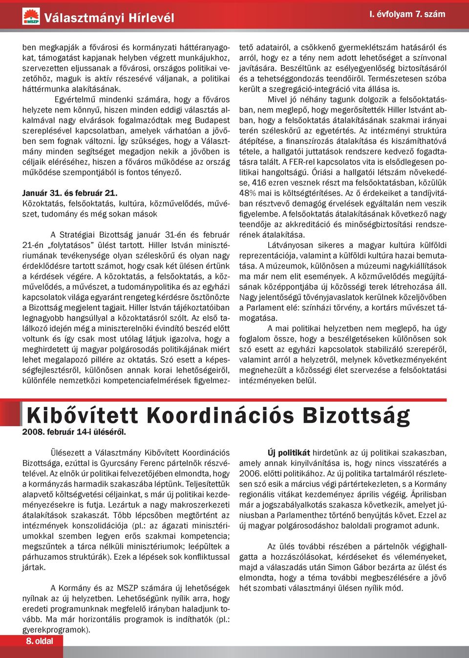 Egyértelmű mindenki számára, hogy a főváros helyzete nem könnyű, hiszen minden eddigi választás alkalmával nagy elvárások fogalmazódtak meg Budapest szereplésével kapcsolatban, amelyek várhatóan a