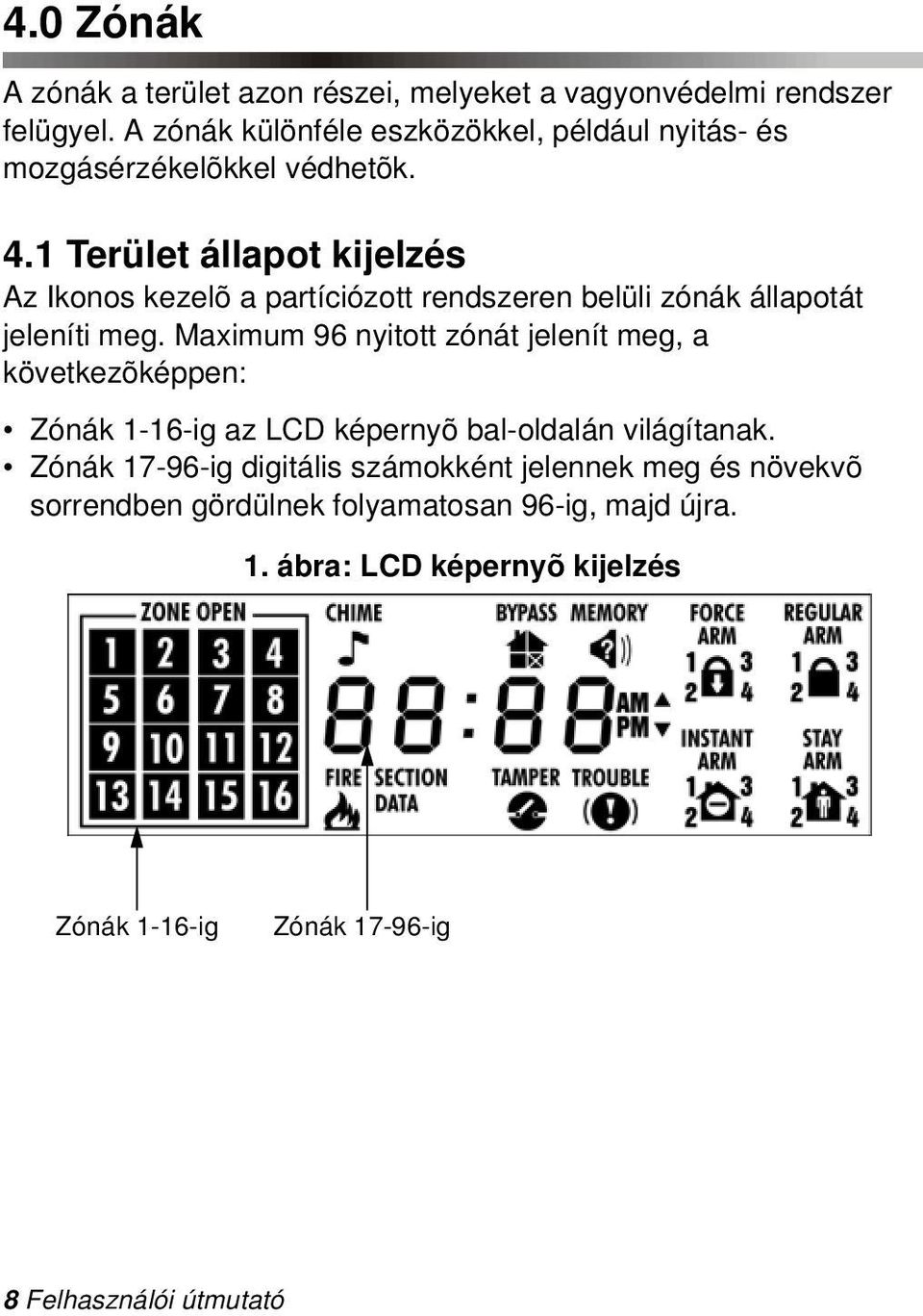 1 Terület állapot kijelzés Az Ikonos kezelõ a partíciózott rendszeren belüli zónák állapotát jeleníti meg.