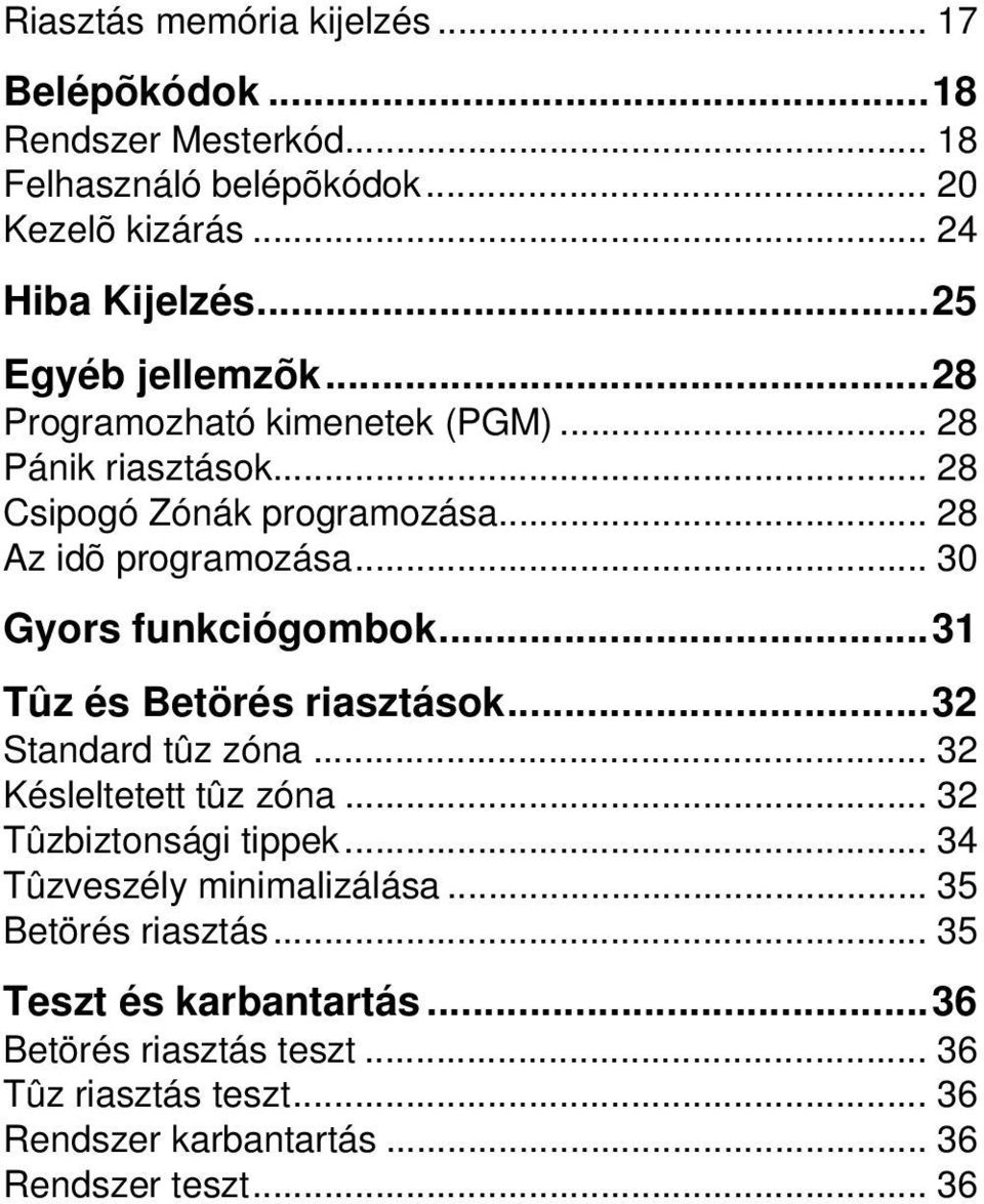 .. 30 Gyors funkciógombok...31 Tûz és Betörés riasztások...32 Standard tûz zóna... 32 Késleltetett tûz zóna... 32 Tûzbiztonsági tippek.