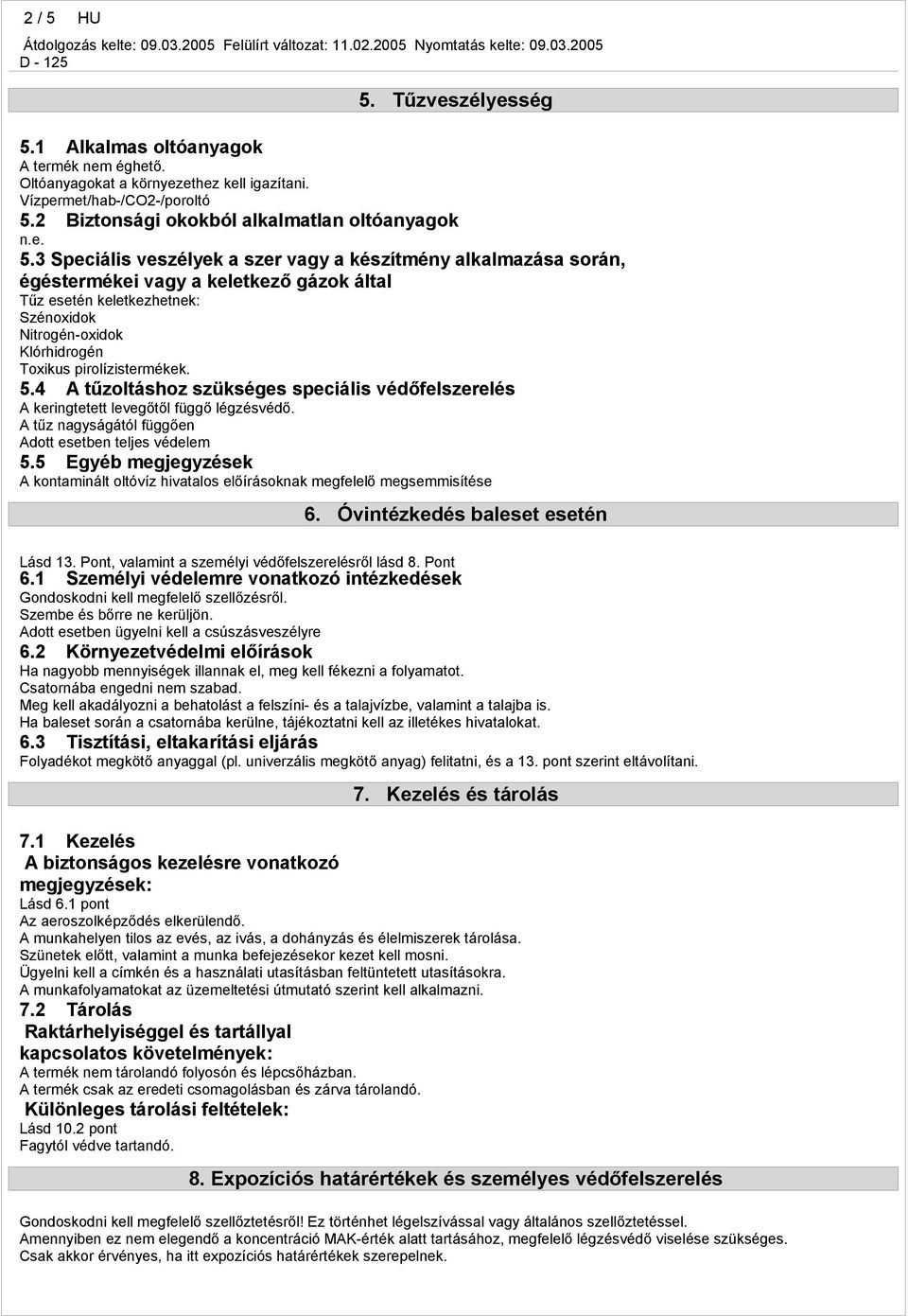 Speciális veszélyek a szer vagy a készítmény alkalmazása során, égéstermékei vagy a keletkező gázok által Tűz esetén keletkezhetnek: Szénoxidok Nitrogén-oxidok Klórhidrogén Toxikus pirolízistermékek.