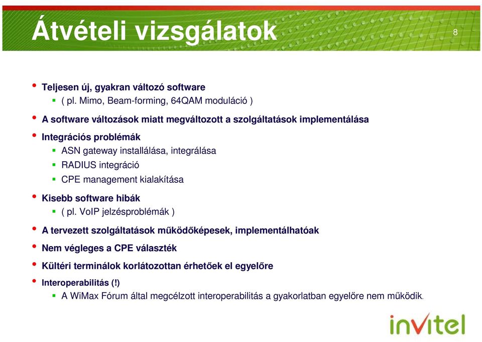 installálása, integrálása RADIUS integráció CPE management kialakítása Kisebb software hibák ( pl.