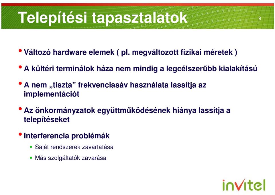 kialakítású A nem tiszta frekvenciasáv használata lassítja az implementációt Az