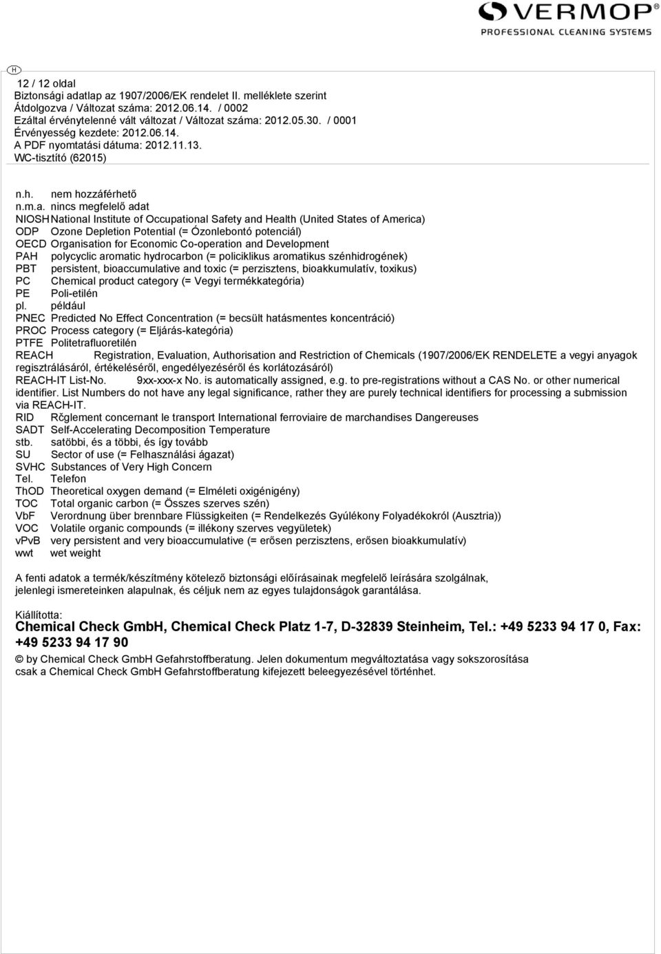 NIOSHNational Institute of Occupational Safety and Health (United States of America) ODP Ozone Depletion Potential (= Ózonlebontó potenciál) OECD Organisation for Economic Co-operation and