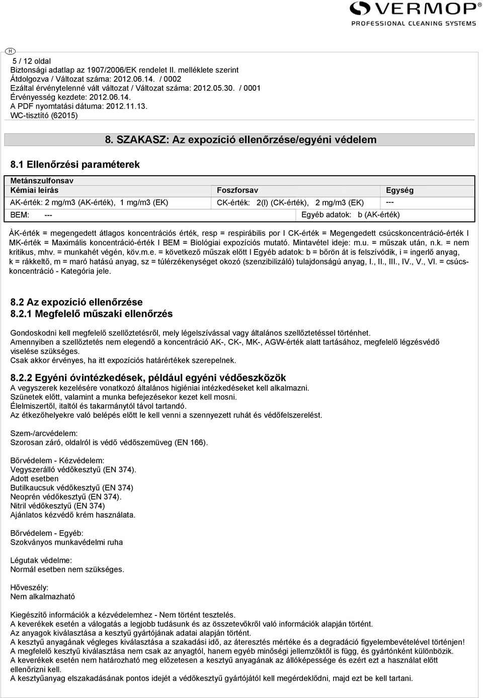 adatok: b (AK-érték) ÀK-érték = megengedett átlagos koncentrációs érték, resp = respirábilis por I CK-érték = Megengedett csúcskoncentráció-érték I MK-érték = Maximális koncentráció-érték I BEM =