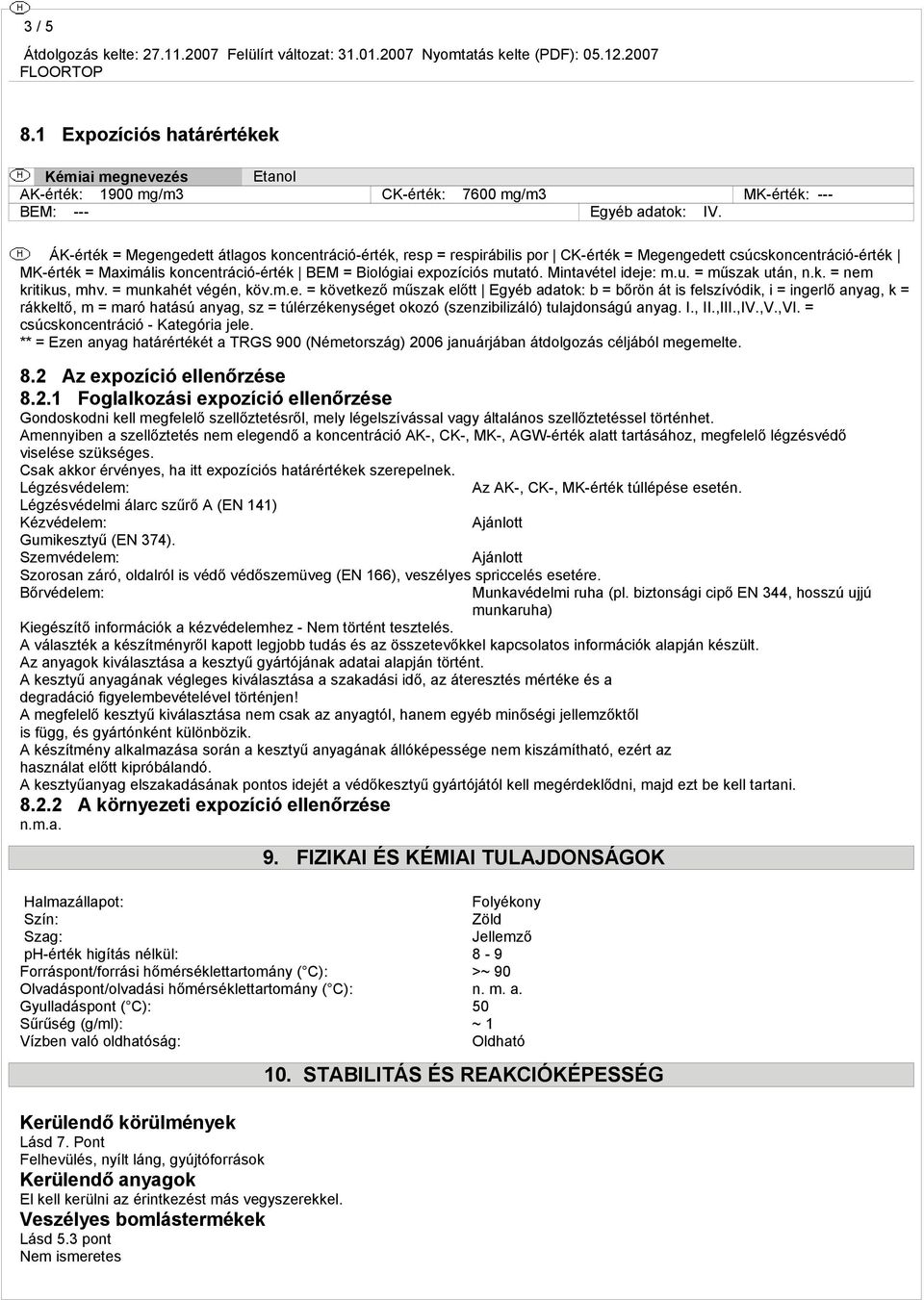 Mintavétel ideje: m.u. = műszak után, n.k. = nem kritikus, mhv. = munkahét végén, köv.m.e. = következő műszak előtt Egyéb adatok: b = bőrön át is felszívódik, i = ingerlő anyag, k = rákkeltő, m = maró hatású anyag, sz = túlérzékenységet okozó (szenzibilizáló) tulajdonságú anyag.