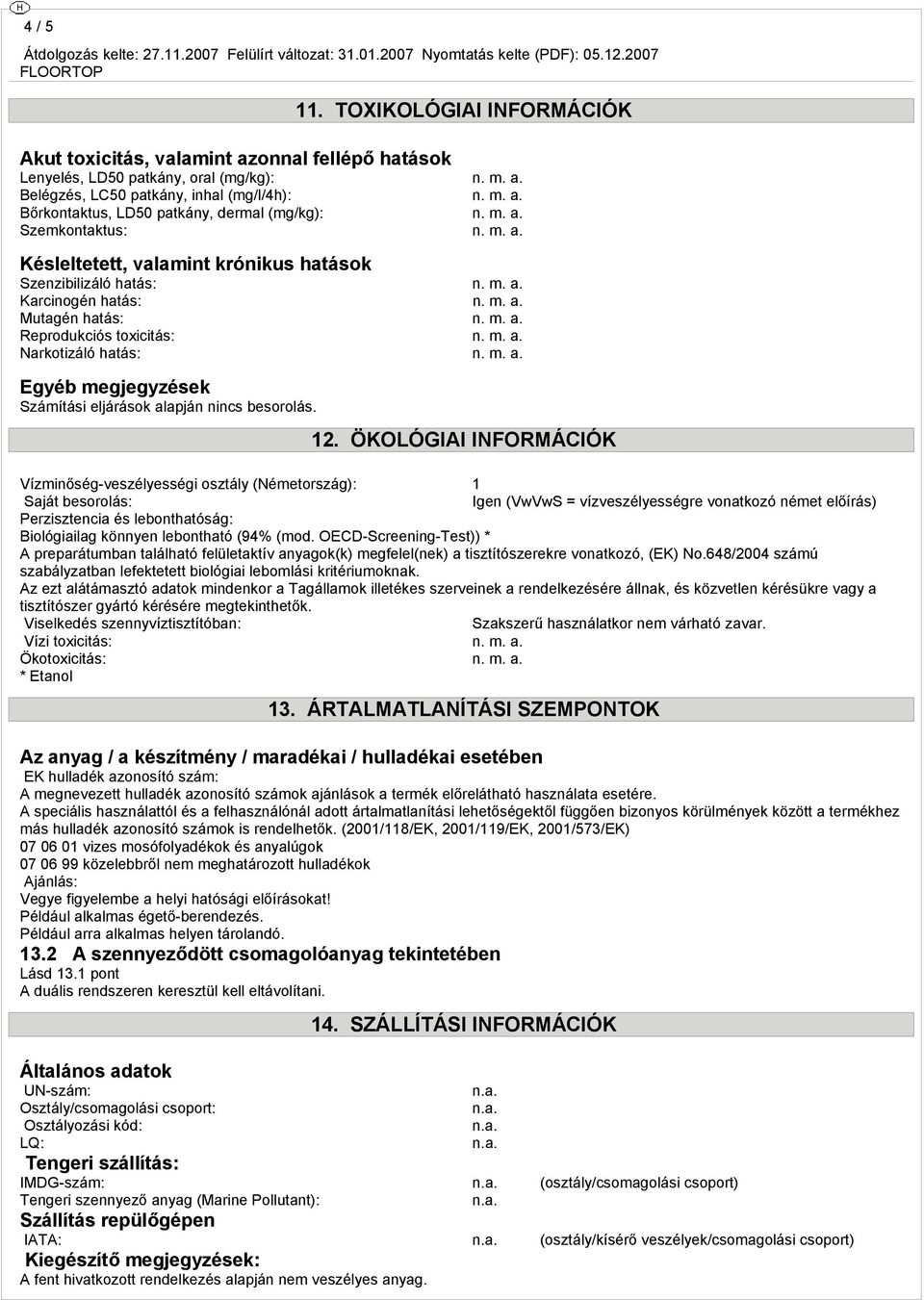 m. a. Egyéb megjegyzések Számítási eljárások alapján nincs besorolás. 12.