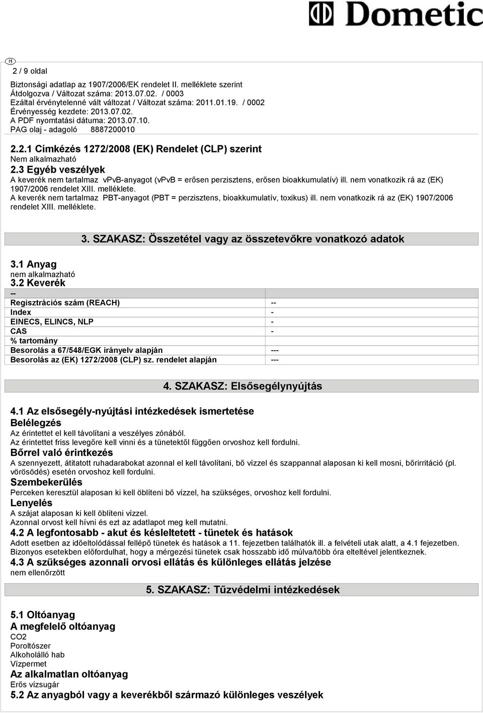 melléklete. 3. SZAKASZ: Összetétel vagy az összetevőkre vonatkozó adatok 3.1 Anyag 3.