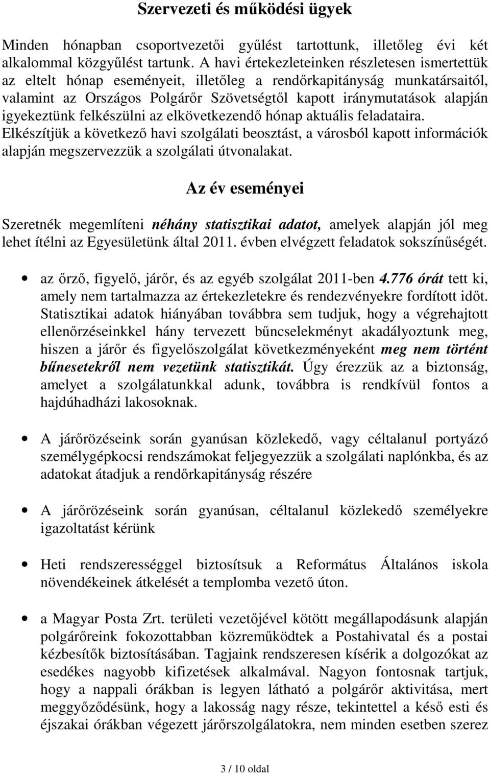 igyekeztünk felkészülni az elkövetkezendő hónap aktuális feladataira. Elkészítjük a következő havi szolgálati beosztást, a városból kapott információk alapján megszervezzük a szolgálati útvonalakat.