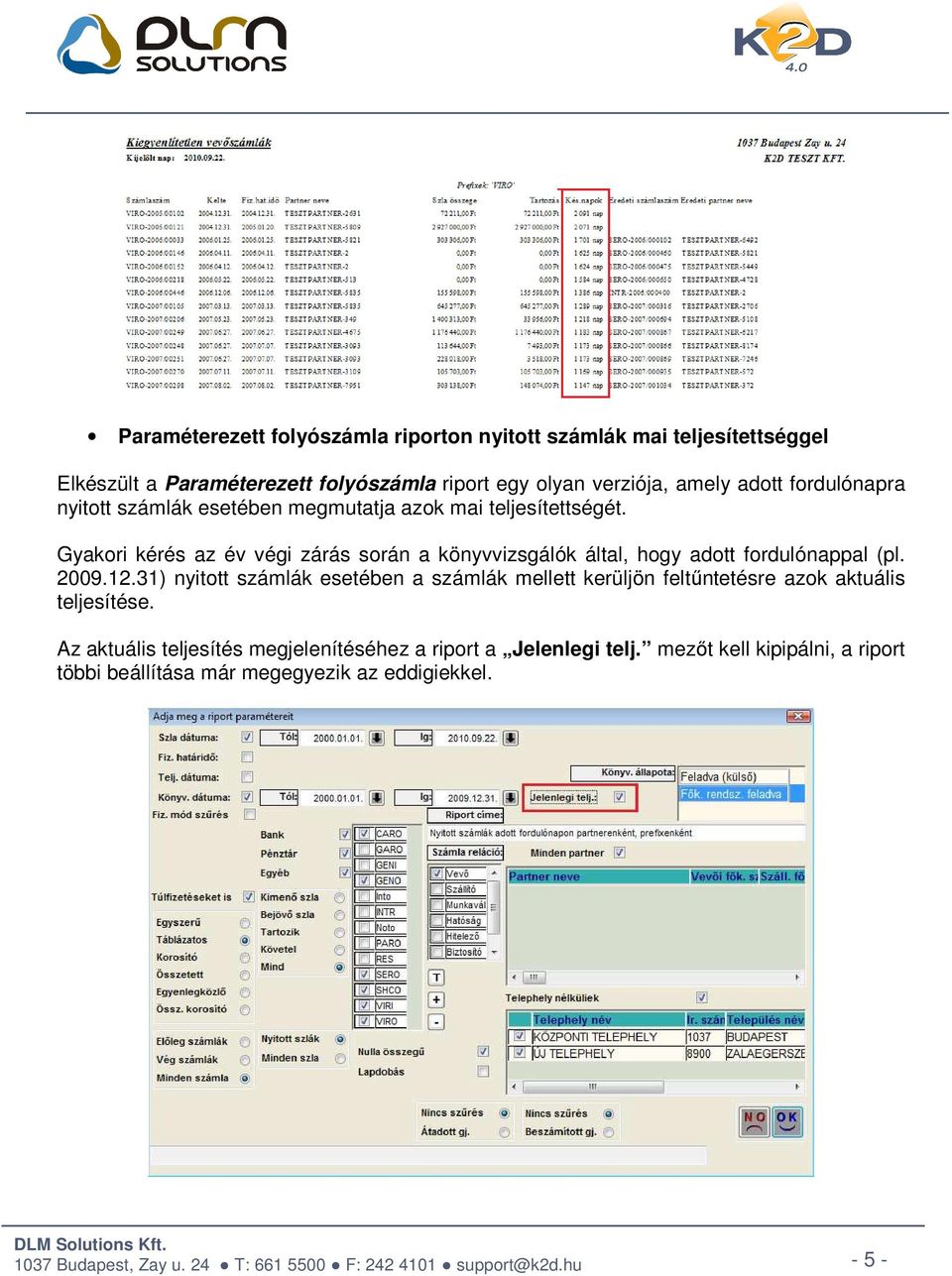 Gyakori kérés az év végi zárás során a könyvvizsgálók által, hogy adott fordulónappal (pl. 2009.12.