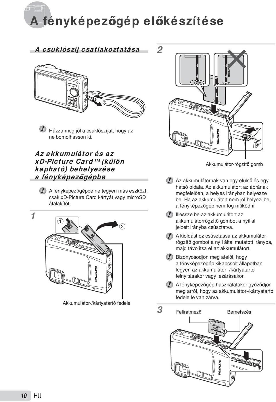 1 2 Akkumulátor-/kártyatartó fedele 3 Az akkumulátornak van egy elülső és egy hátsó oldala. Az akkumulátort az ábrának megfelelően, a helyes irányban helyezze be.