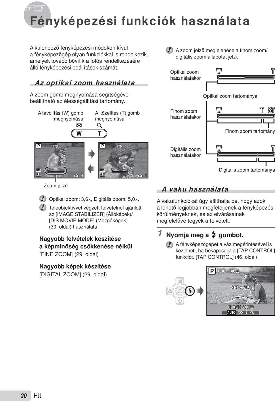 A távolítás (W) gomb megnyomása A közelítés (T) gomb megnyomása A zoom jelző megjelenése a fi nom zoom/ digitális zoom állapotát jelzi.