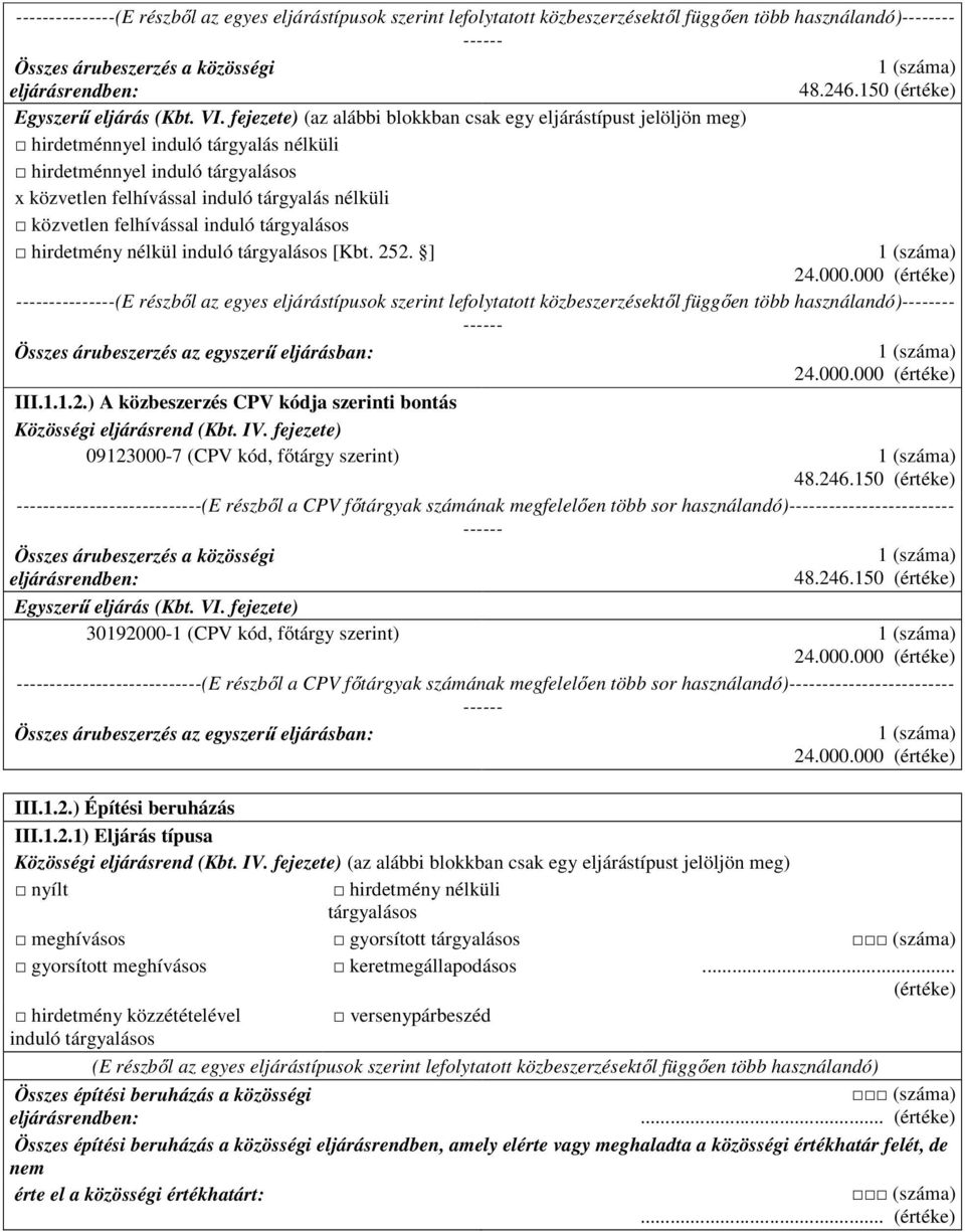 000 ---(E részből az egyes eljárástípusok szerint lefolytatott közbeszerzésektől függően több használandó)-- Összes árubeszerzés az egyszerű 24