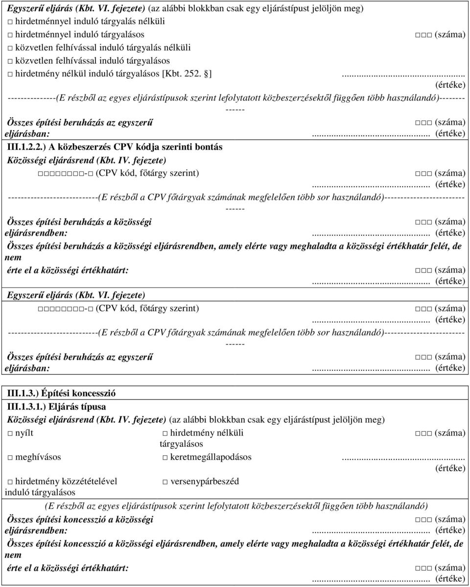 2.) A közbeszerzés CPV kódja szerinti bontás ----(E részből a CPV főtárgyak számának megfelelően több sor használandó)- Összes építési beruházás a közösségi Összes építési beruházás a közösségi