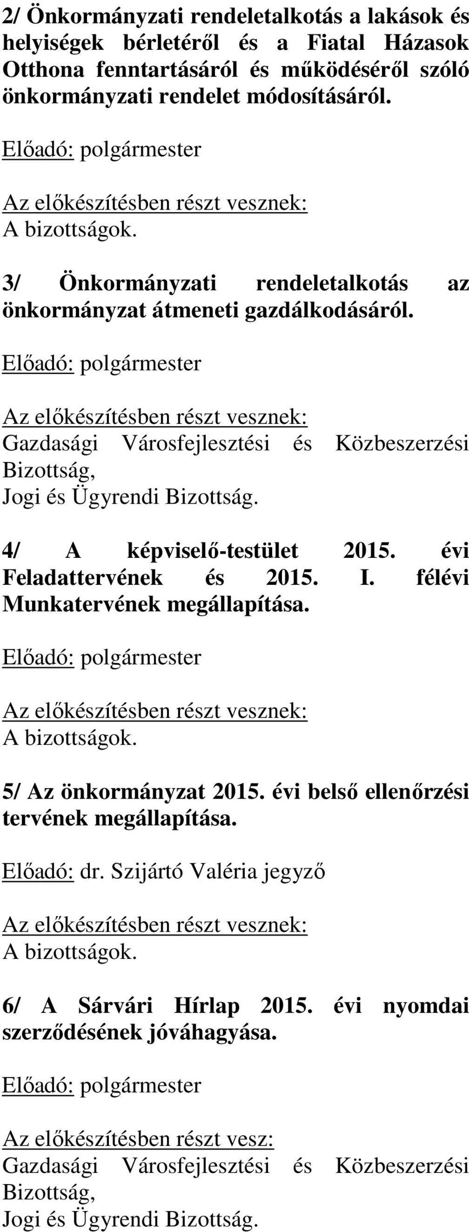 4/ A képviselő-testület 2015. évi Feladattervének és 2015. I. félévi Munkatervének megállapítása. A bizottságok. 5/ Az önkormányzat 2015.