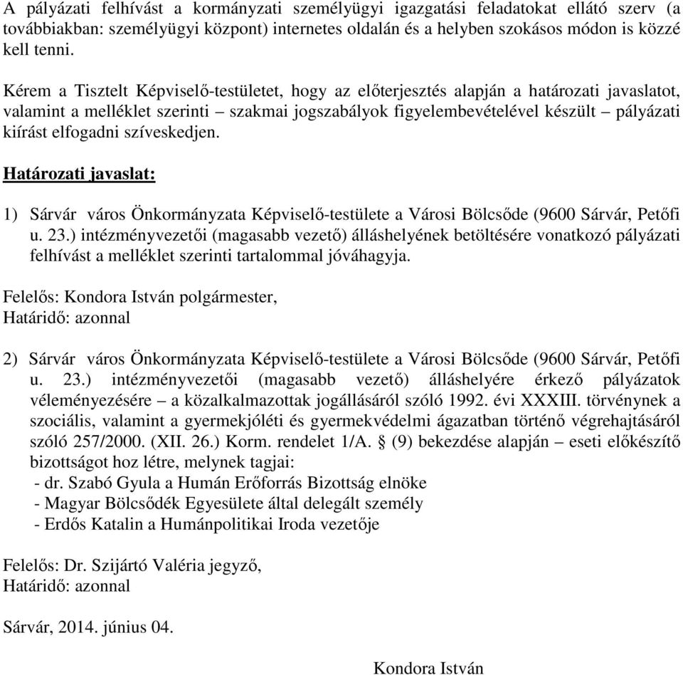 elfogadni szíveskedjen. Határozati javaslat: 1) Sárvár város Önkormányzata Képviselő-testülete a Városi Bölcsőde (9600 Sárvár, Petőfi u. 23.