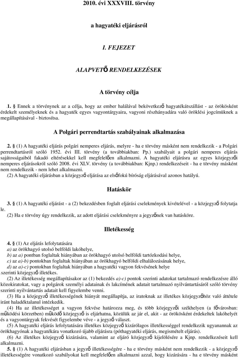 jogcímüknek a megállapításával - biztosítsa. A Polgári perrendtartás szabályainak alkalmazása 2.