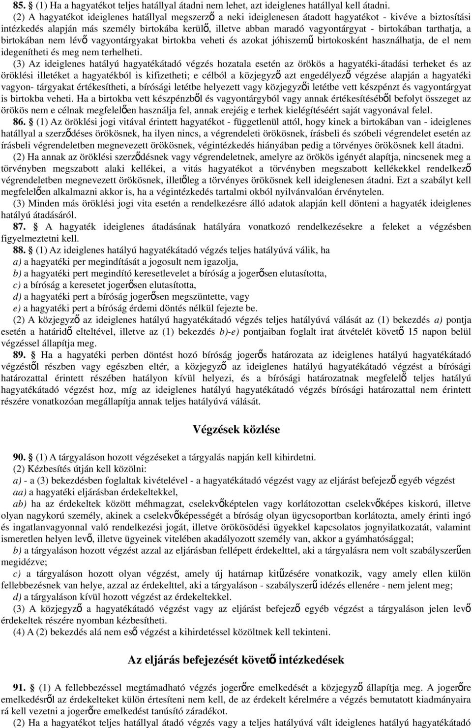 birtokában tarthatja, a birtokában nem lév ő vagyontárgyakat birtokba veheti és azokat jóhiszem ű birtokosként használhatja, de el nem idegenítheti és meg nem terhelheti.