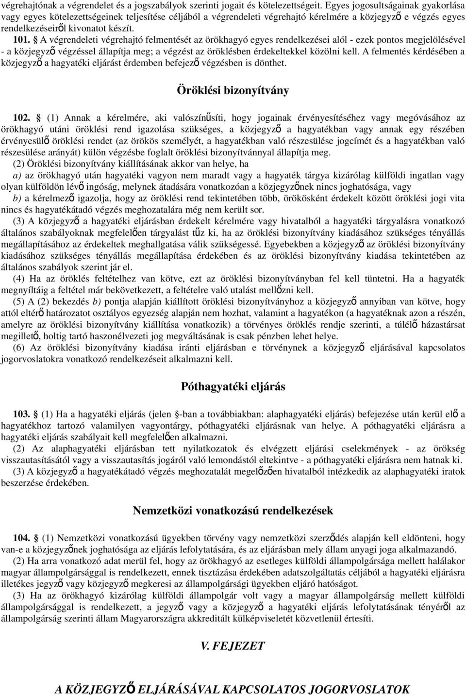 A végrendeleti végrehajtó felmentését az örökhagyó egyes rendelkezései alól - ezek pontos megjelölésével - a közjegyz ő végzéssel állapítja meg; a végzést az öröklésben érdekeltekkel közölni kell.