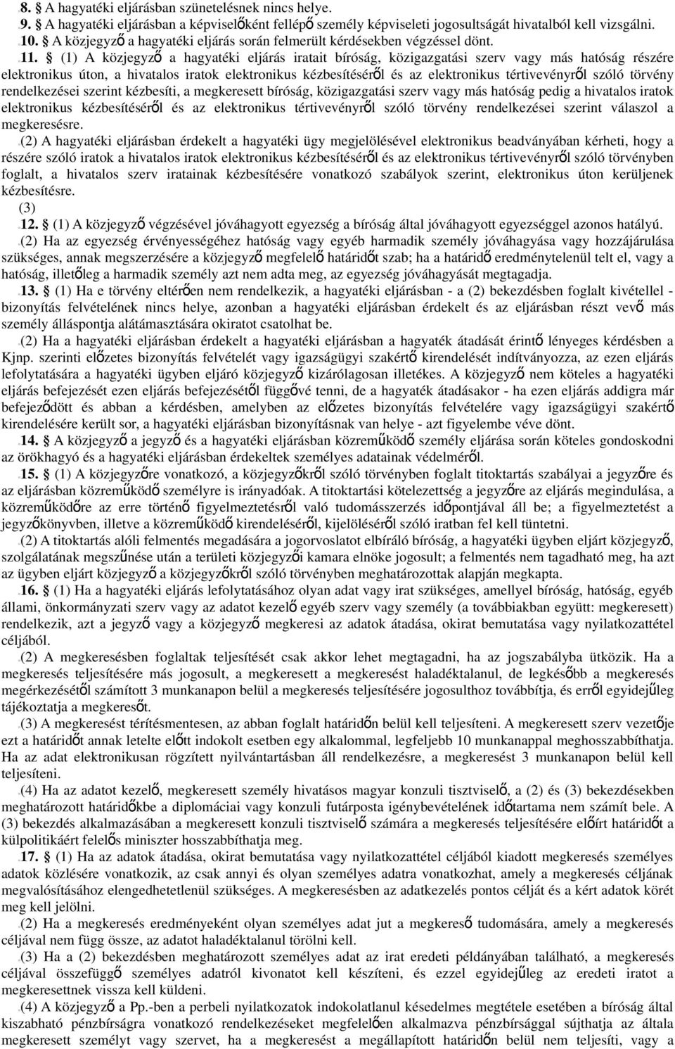 (1) A közjegyz ő a hagyatéki eljárás iratait bíróság, közigazgatási szerv vagy más hatóság részére elektronikus úton, a hivatalos iratok elektronikus kézbesítéséről és az elektronikus tértivevényrő l