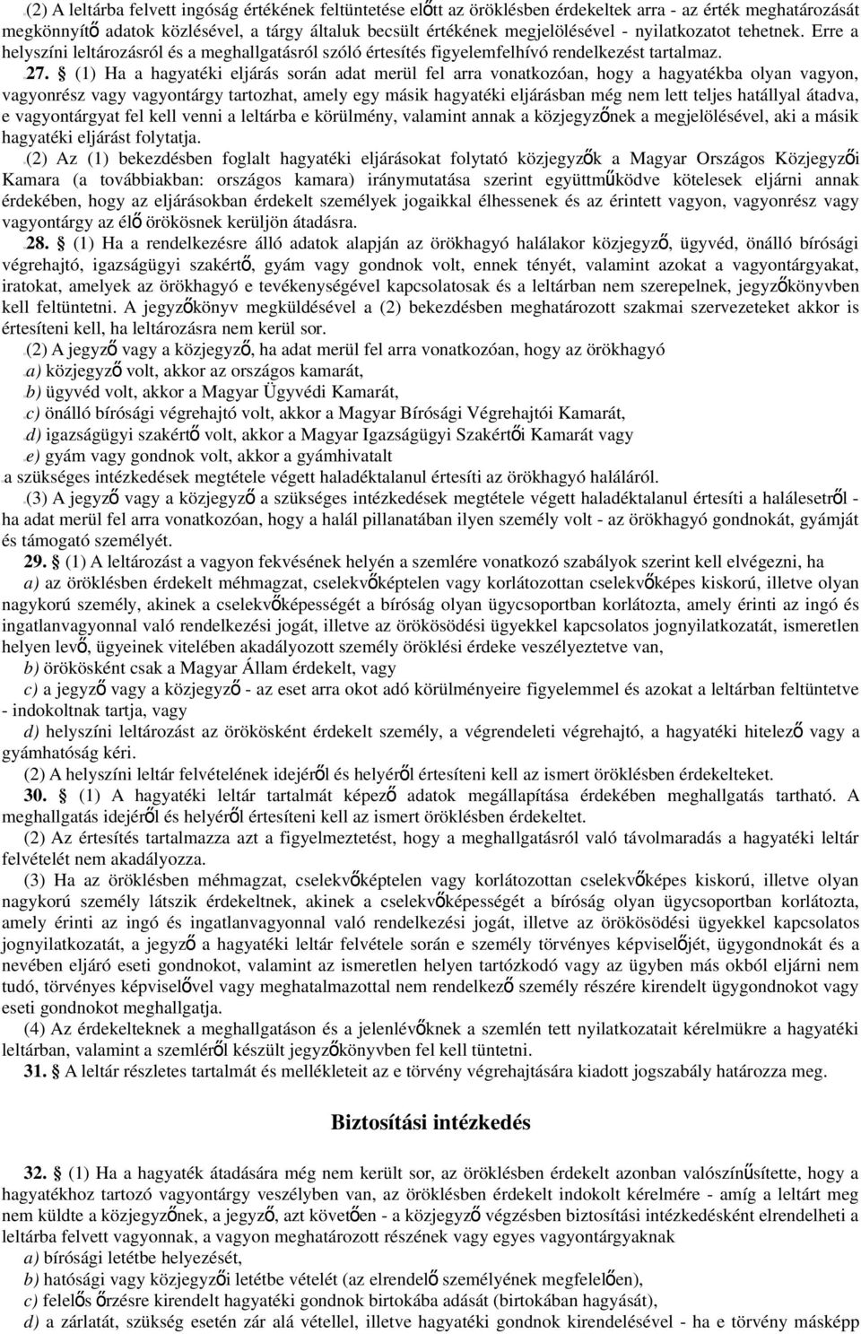 (1) Ha a hagyatéki eljárás során adat merül fel arra vonatkozóan, hogy a hagyatékba olyan vagyon, vagyonrész vagy vagyontárgy tartozhat, amely egy másik hagyatéki eljárásban még nem lett teljes