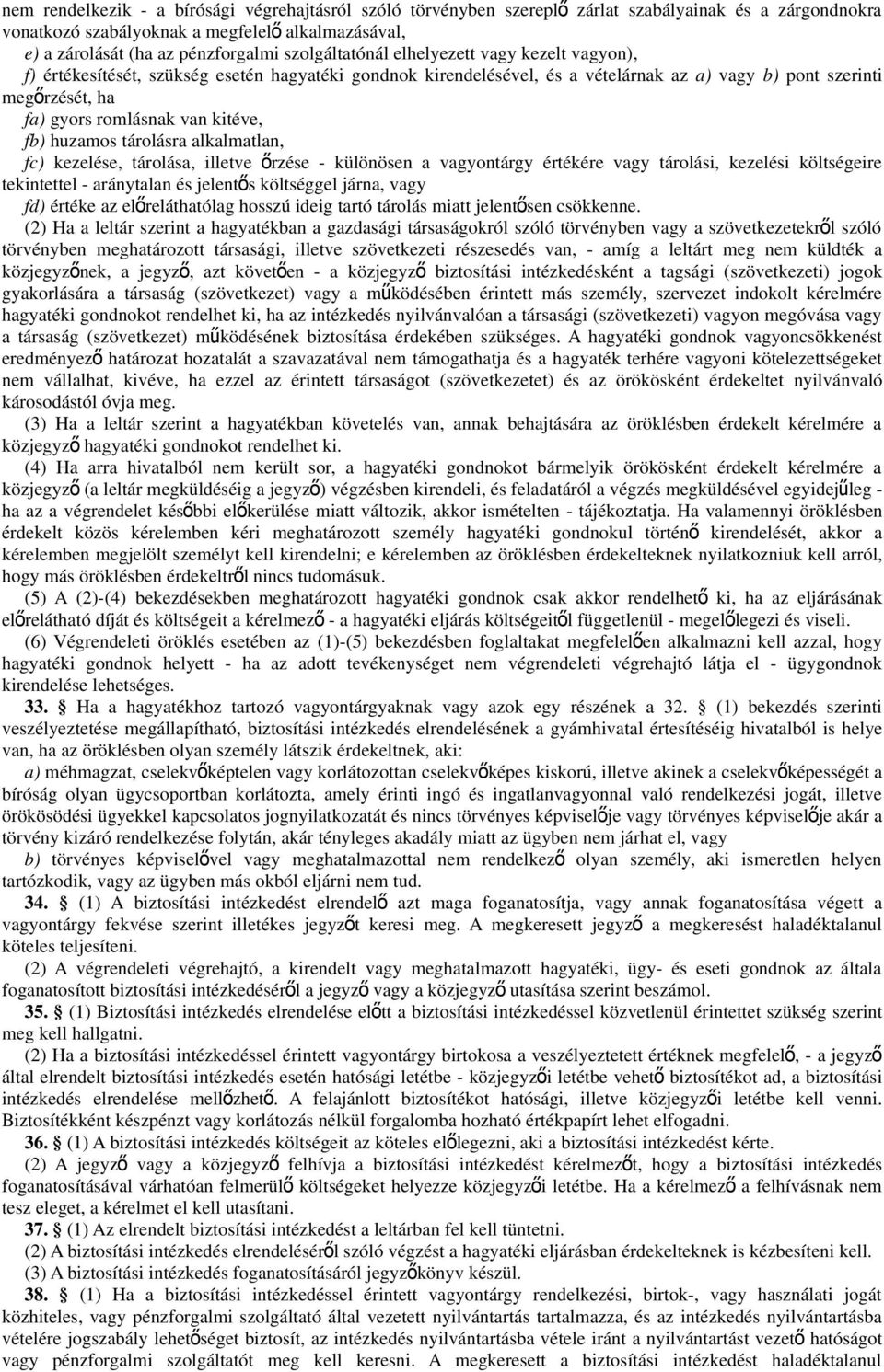 kitéve, fb) huzamos tárolásra alkalmatlan, fc) kezelése, tárolása, illetve ő rzése - különösen a vagyontárgy értékére vagy tárolási, kezelési költségeire tekintettel - aránytalan és jelentős