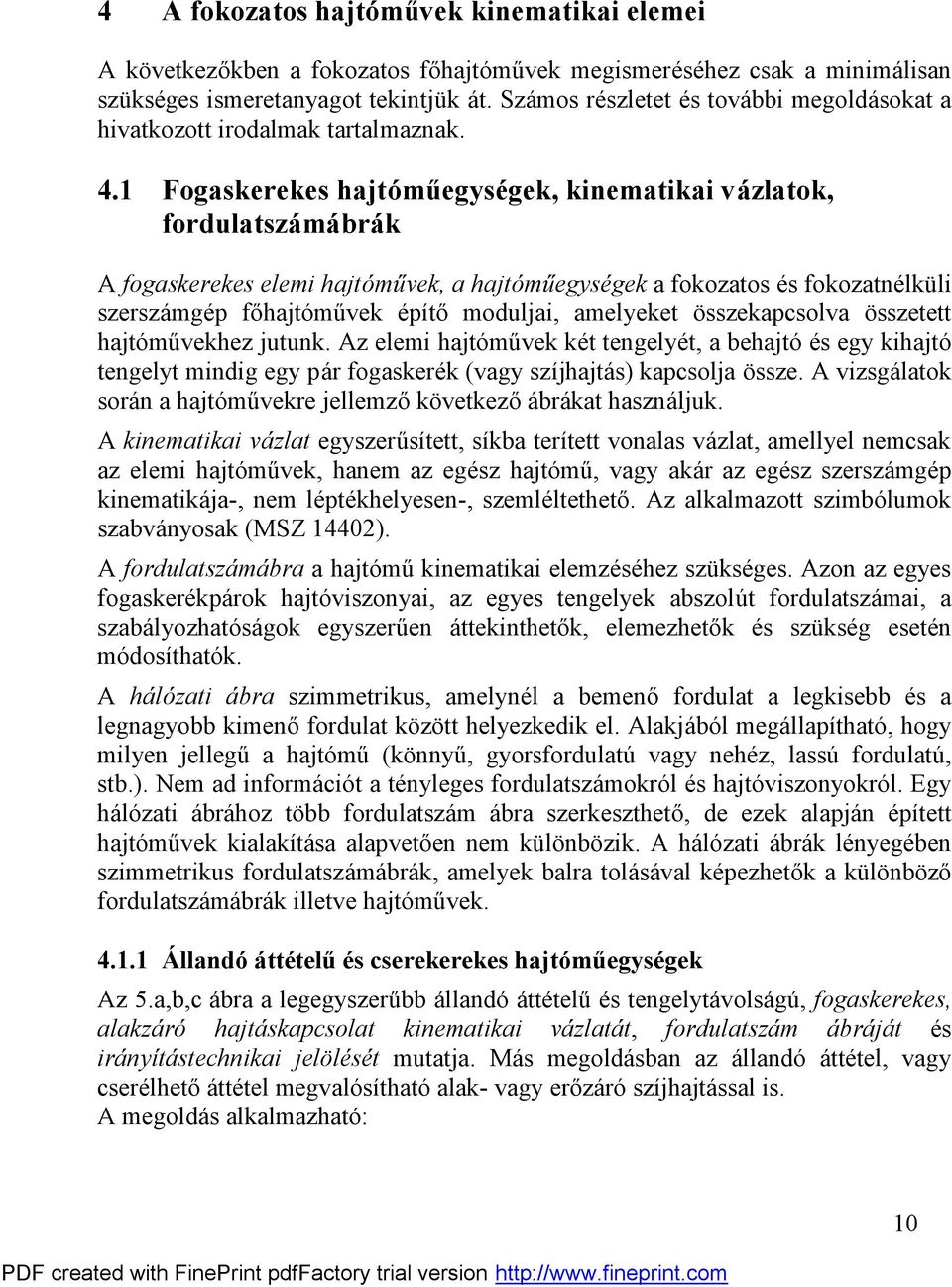 . Fogaserees hajtóműegysége, iematiai válato, fordulatsámábrá A fogaserees elemi hajtó műve, a hajtó műegysége a fooatos és fooatélüli sersá mgép főhajtó mű ve építő moduljai, amelyeet ö sseapcsolva