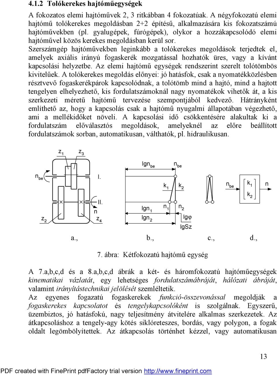 Sersá mgép hajtó mű vebe legiá bb a toló erees megoldá so terjedte el, amelye axiá lis irá yú fogaseré mogatá ssal hoható üres, vagy a ívát apcsolá si helyetbe.