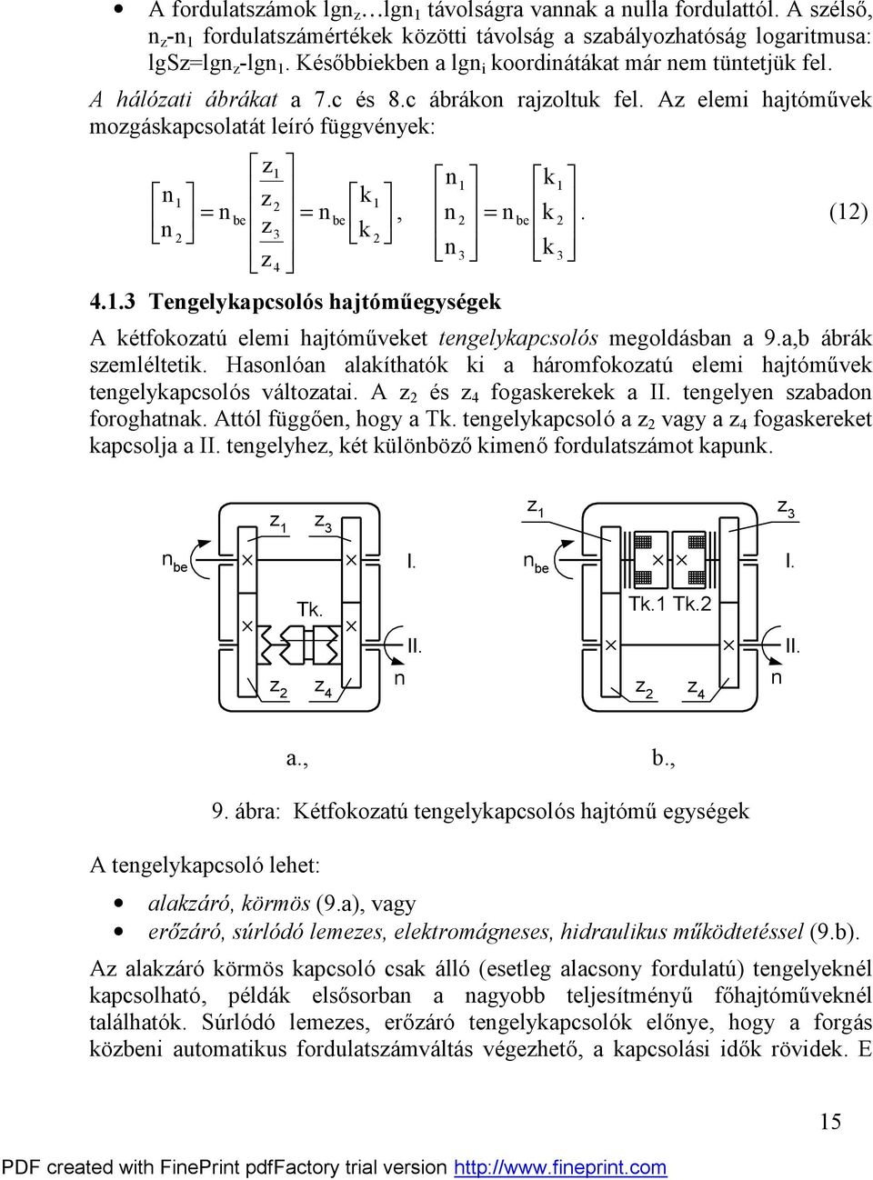 () A étfooatú elemi hajtó mű veet tegelyapcsoló s megoldá sba a 9.a,b á brá semlélteti. Hasoló a alaítható i a háromfooatú elemi hajtó mű ve tegelyapcsoló s váltoatai. A és fogaseree a II.