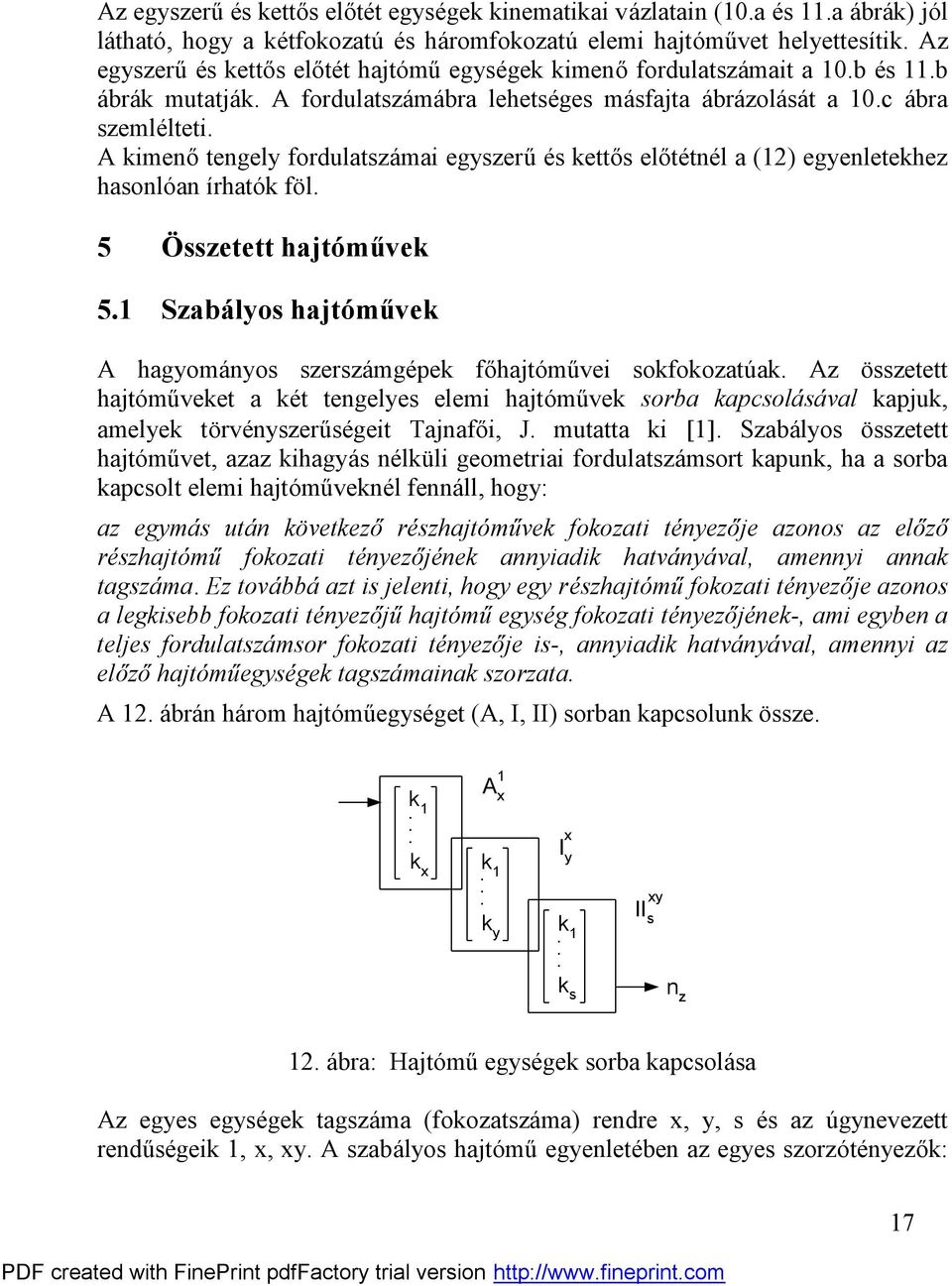 A imeőtegely fordulatsá mai egyserű és ettős előtétél a () egyeletehe hasoló a írható fö l. 5 Ö ssetett hajtóműve 5. Sabályos hajtóműve A hagyomá yos sersá mgépe főhajtó mű vei sofooatúa.