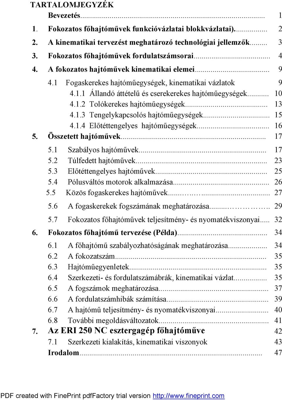 .... Tegelyapcsoló s hajtó mű egysége... 5.. Előtéttegelyes hajtó mű egysége... 6 5. Ö ssetett hajtóműve... 7 5. Sabá lyos hajtó mű ve... 7 5. Túlfedett hajtó mű ve... 5. Előtéttegelyes hajtó mű ve.