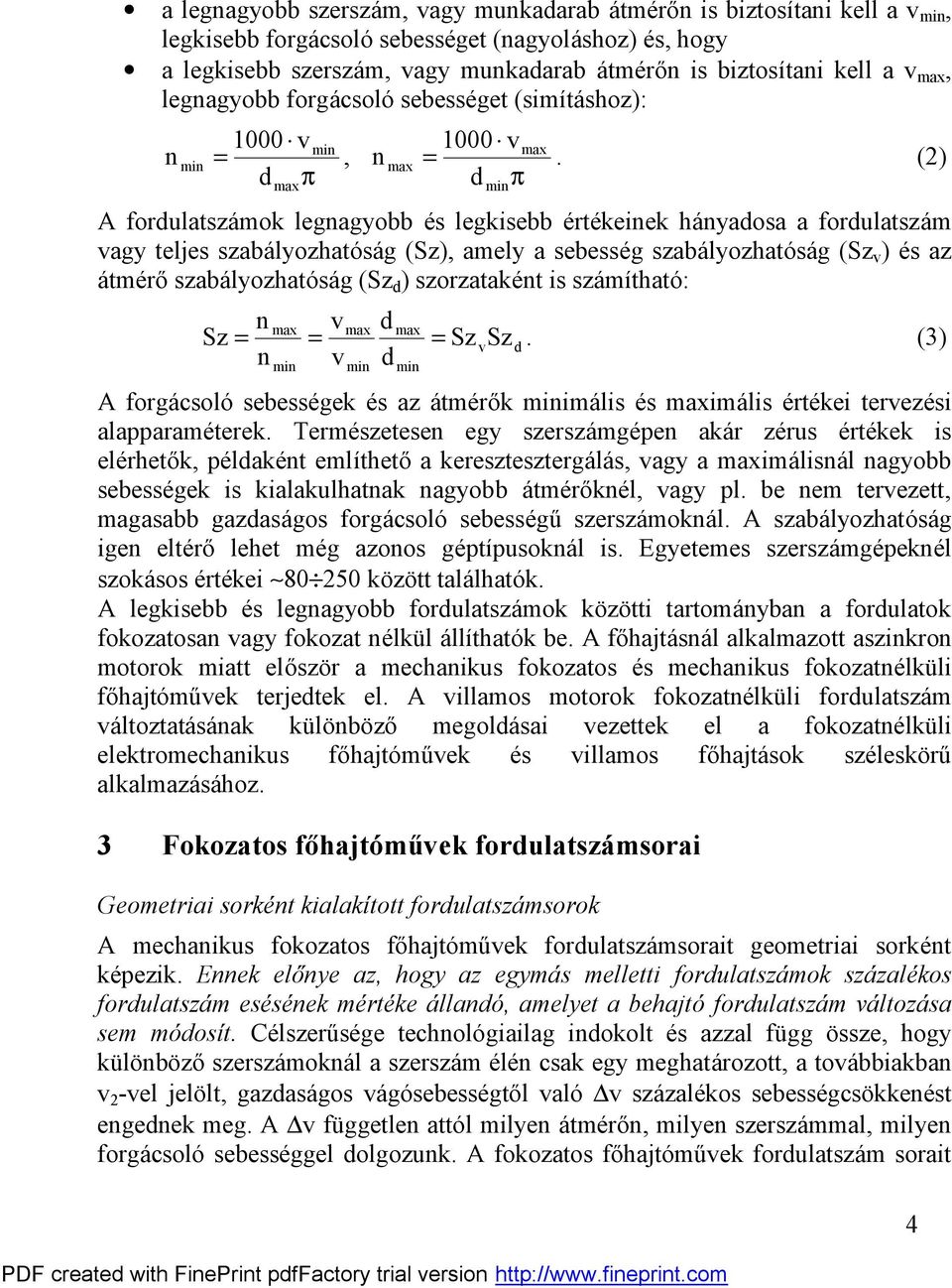 () d π mi A fordulatsá mo legagyobb és legisebb értéeie háyadosa a fordulatsá m vagy teljes sabá lyoható sá g (S), amely a sebesség sabá lyoható sá g (S v ) és a á tmérősabá lyoható sá g (S d )