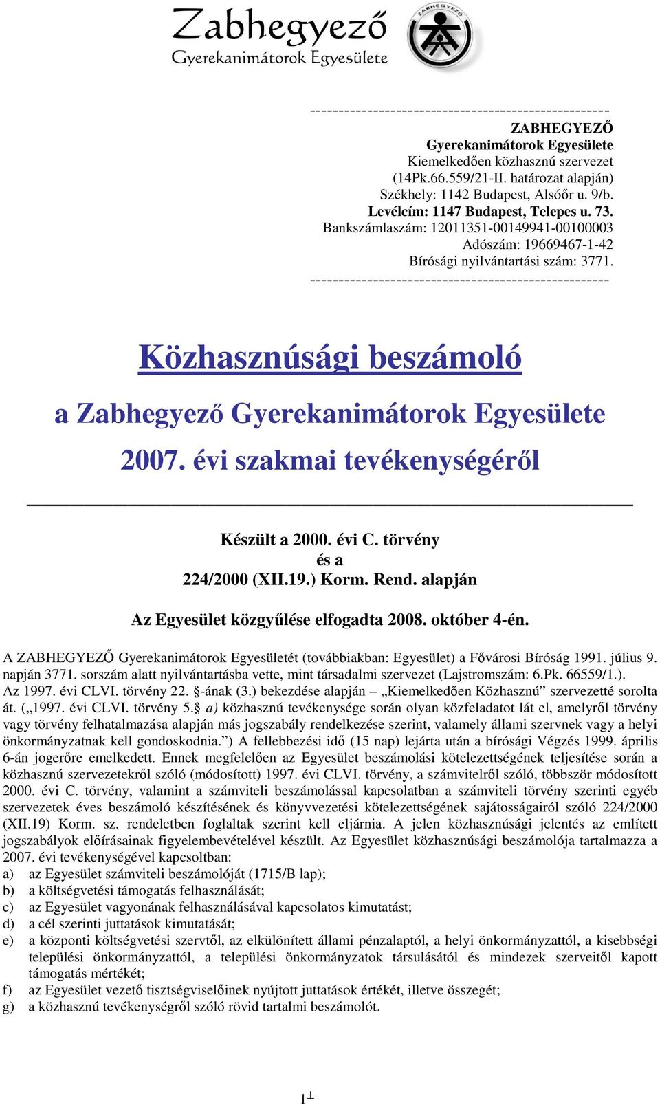 ---------------------------------------------------- Közhasznúsági beszámoló a Zabhegyező Gyerekanimátorok Egyesülete 2007. évi szakmai tevékenységéről Készült a 2000. évi C.