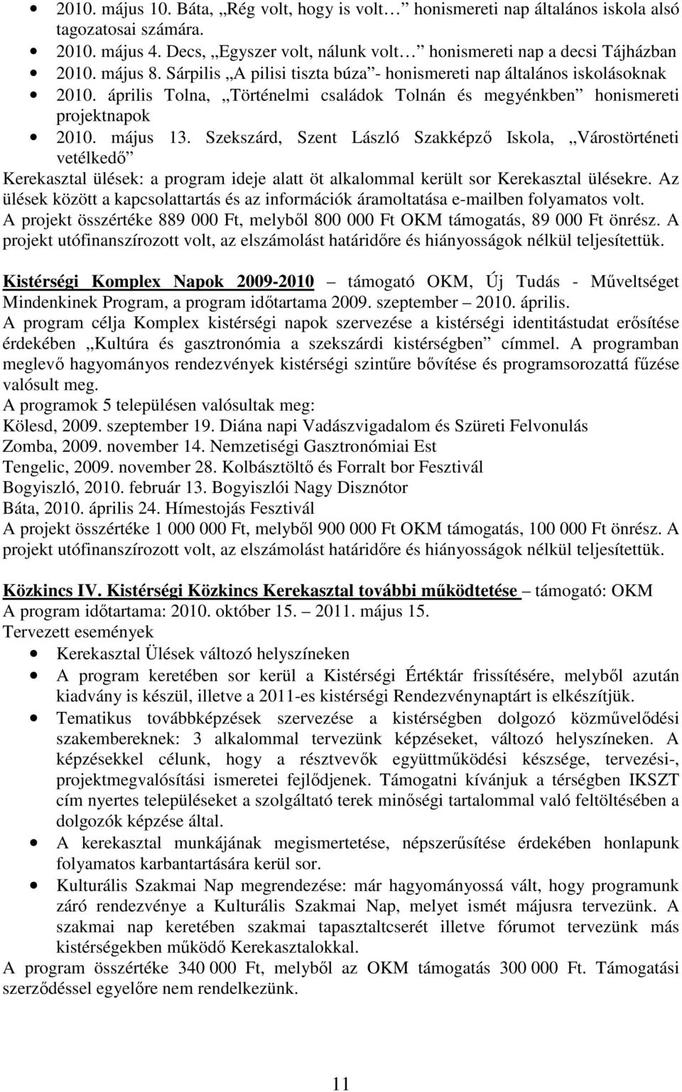 Szekszárd, Szent László Szakképzı Iskola, Várostörténeti vetélkedı Kerekasztal ülések: a program ideje alatt öt alkalommal került sor Kerekasztal ülésekre.