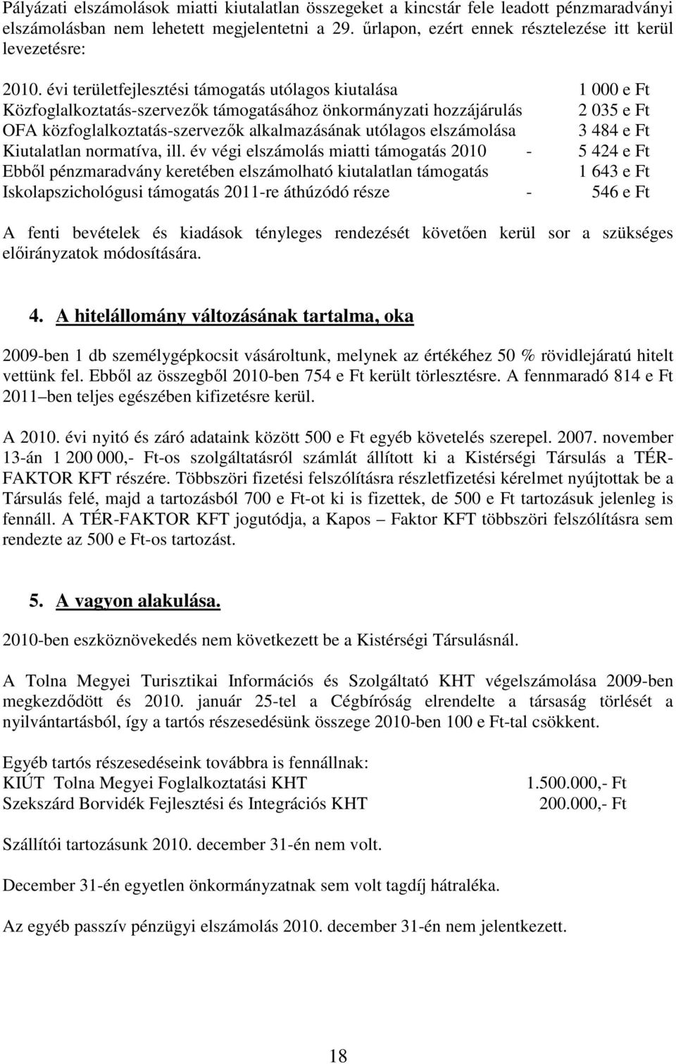 évi területfejlesztési támogatás utólagos kiutalása 1 000 e Ft Közfoglalkoztatás-szervezık támogatásához önkormányzati hozzájárulás 2 035 e Ft OFA közfoglalkoztatás-szervezık alkalmazásának utólagos