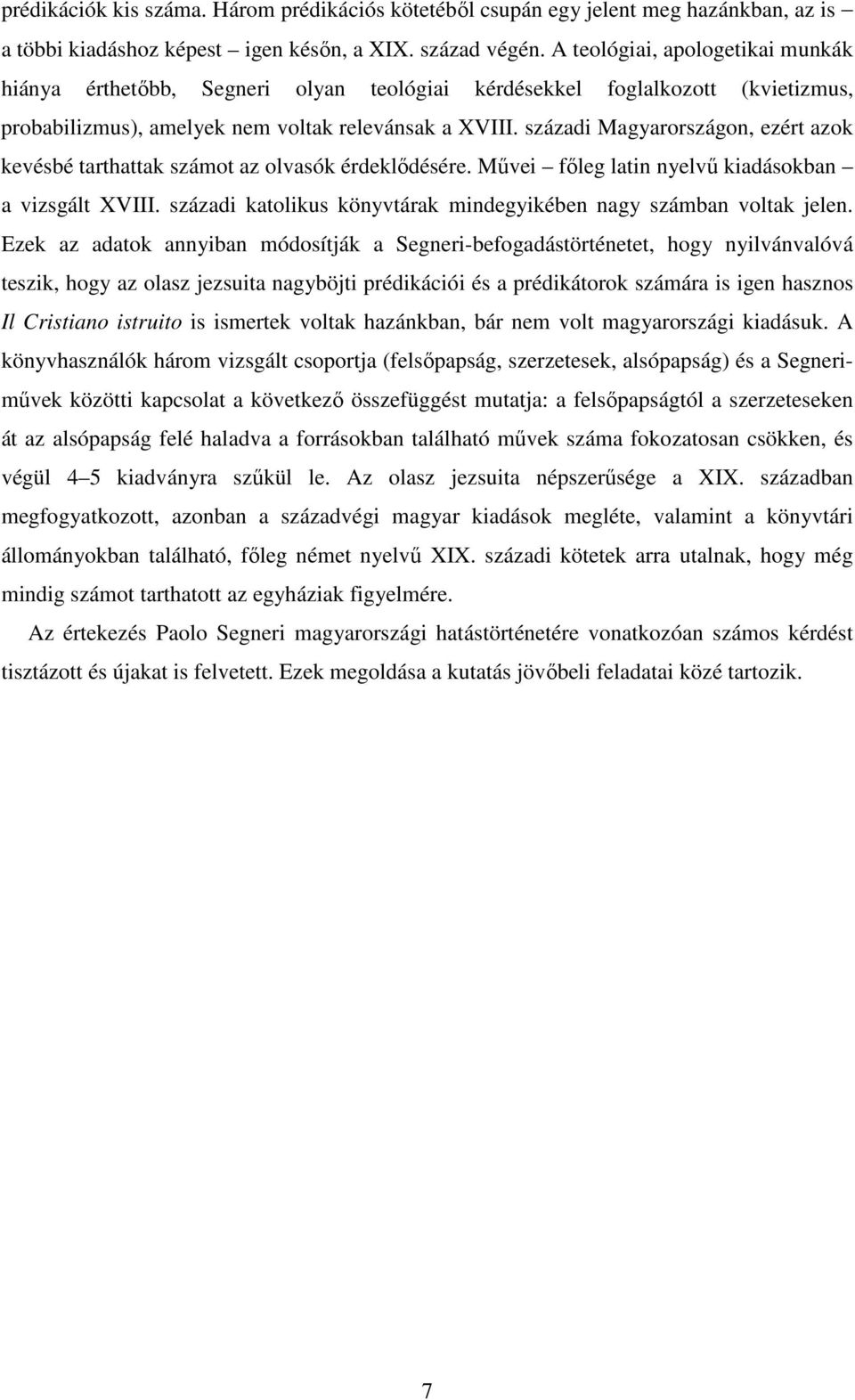 századi Magyarországon, ezért azok kevésbé tarthattak számot az olvasók érdeklődésére. Művei főleg latin nyelvű kiadásokban a vizsgált XVIII.