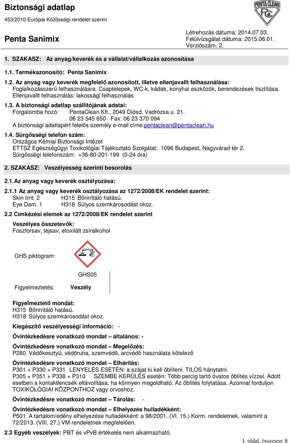 Ellenjavallt felhasználás: lakossági felhasználás 1.3. A biztonsági adatlap szállítójának adatai: Forgalomba hozó: PentaClean Kft., 2049 Diósd, Vadrózsa u. 21.