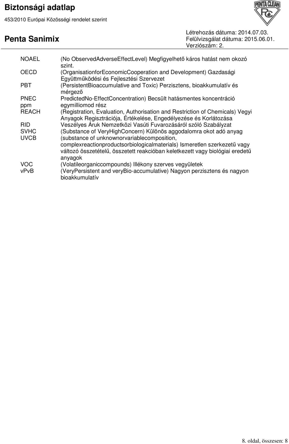 PredictedNo-EffectConcentration) Becsült hatásmentes koncentráció egymilliomod rész (Registration, Evaluation, Authorisation and Restriction of Chemicals) Vegyi Anyagok Regisztrációja, Értékelése,