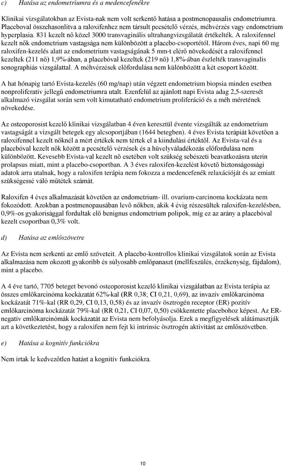 A raloxifennel kezelt nők endometrium vastagsága nem különbözött a placebo-csoportétól.